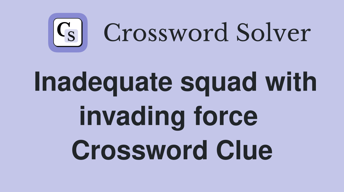 Inadequate squad with invading force  Crossword Clue