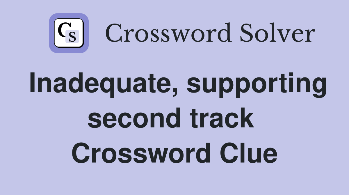 Inadequate, supporting second track  Crossword Clue