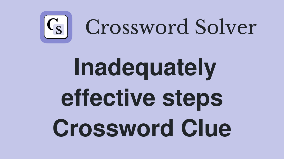 Inadequately effective steps Crossword Clue