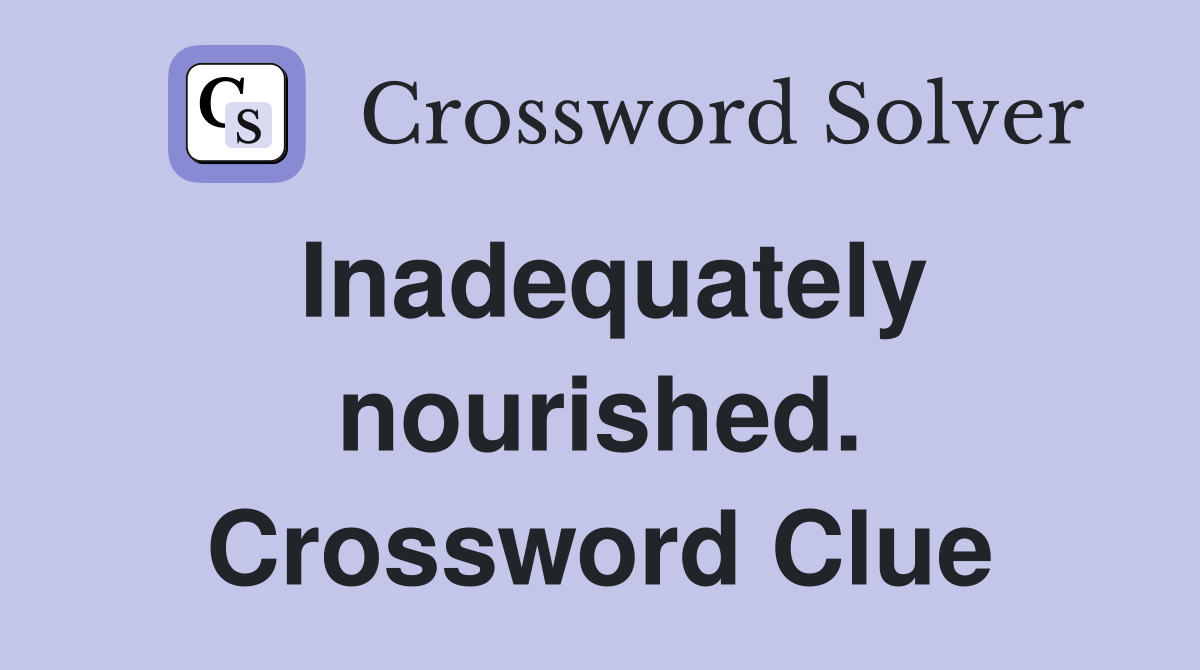 Inadequately nourished. Crossword Clue