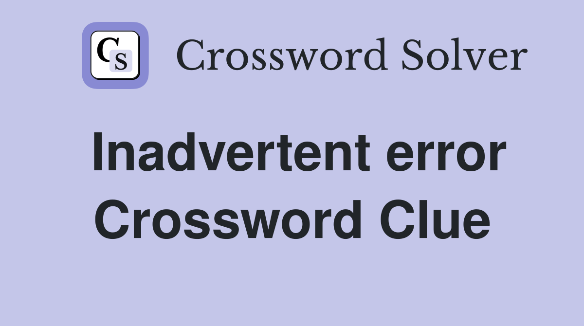Inadvertent error Crossword Clue