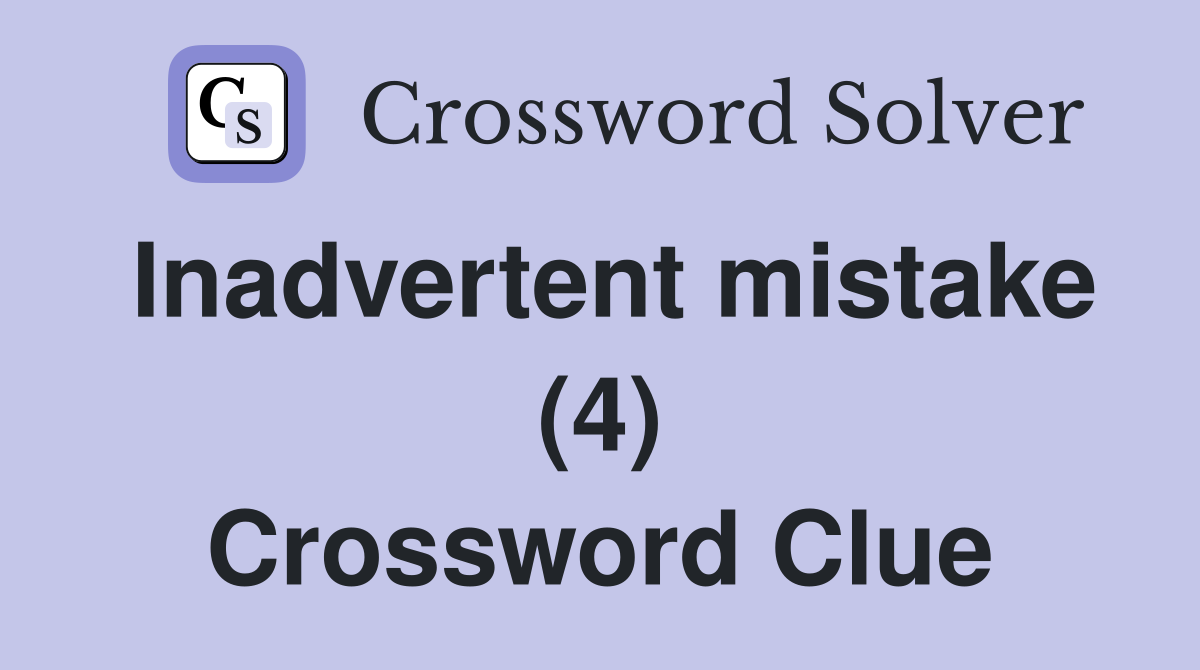 Inadvertent mistake (4) Crossword Clue