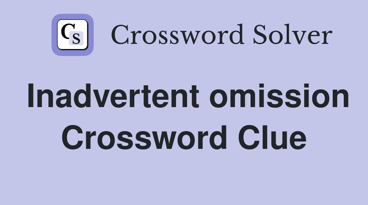 Inadvertent omission Crossword Clue