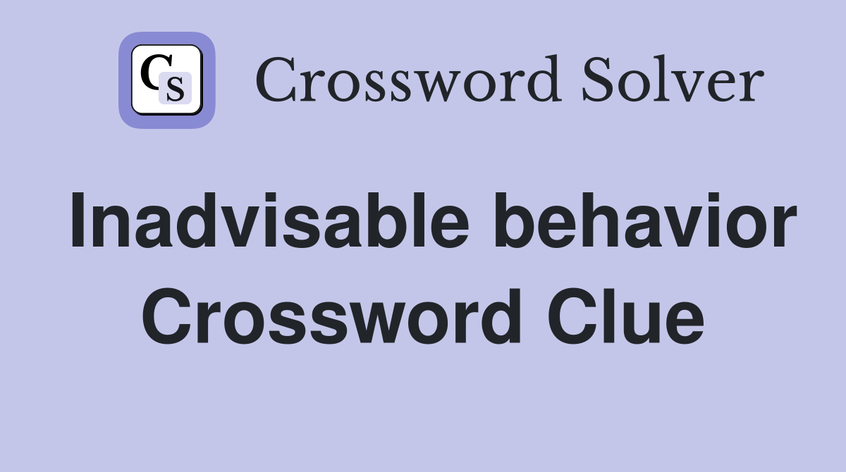 Inadvisable behavior Crossword Clue