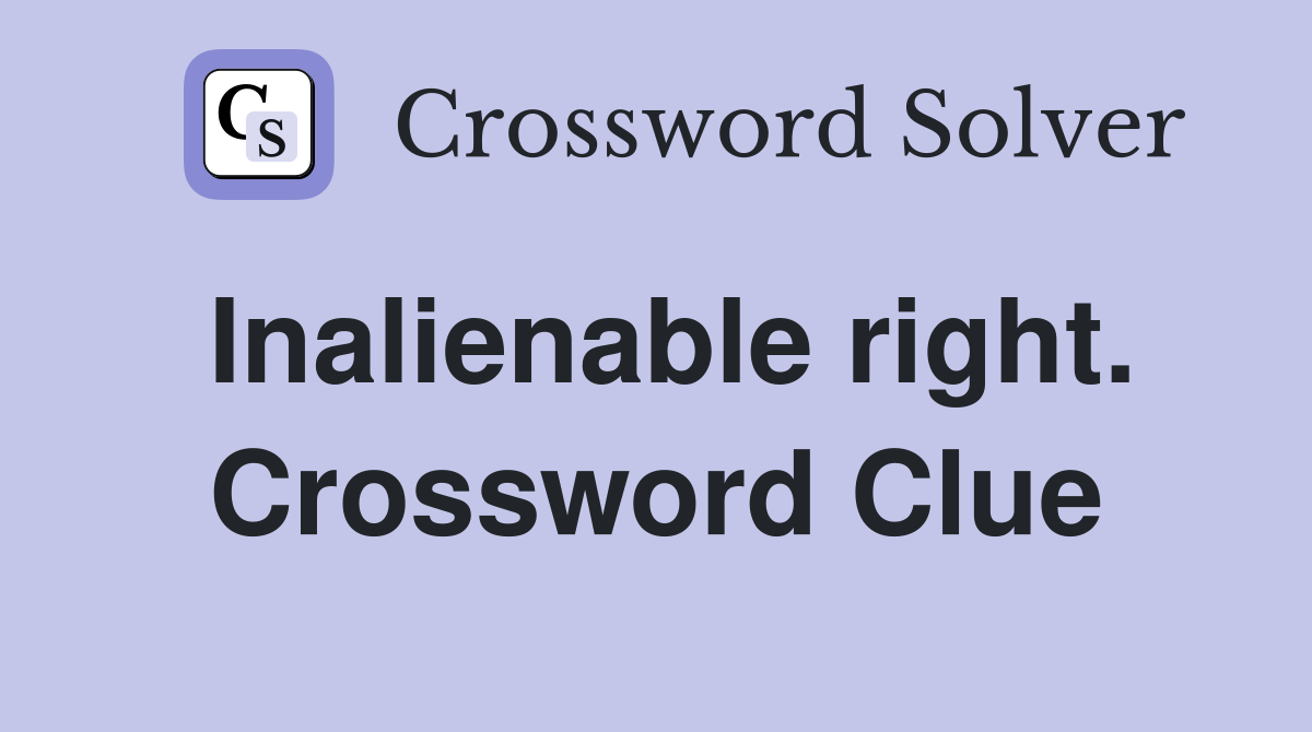 Inalienable right. Crossword Clue