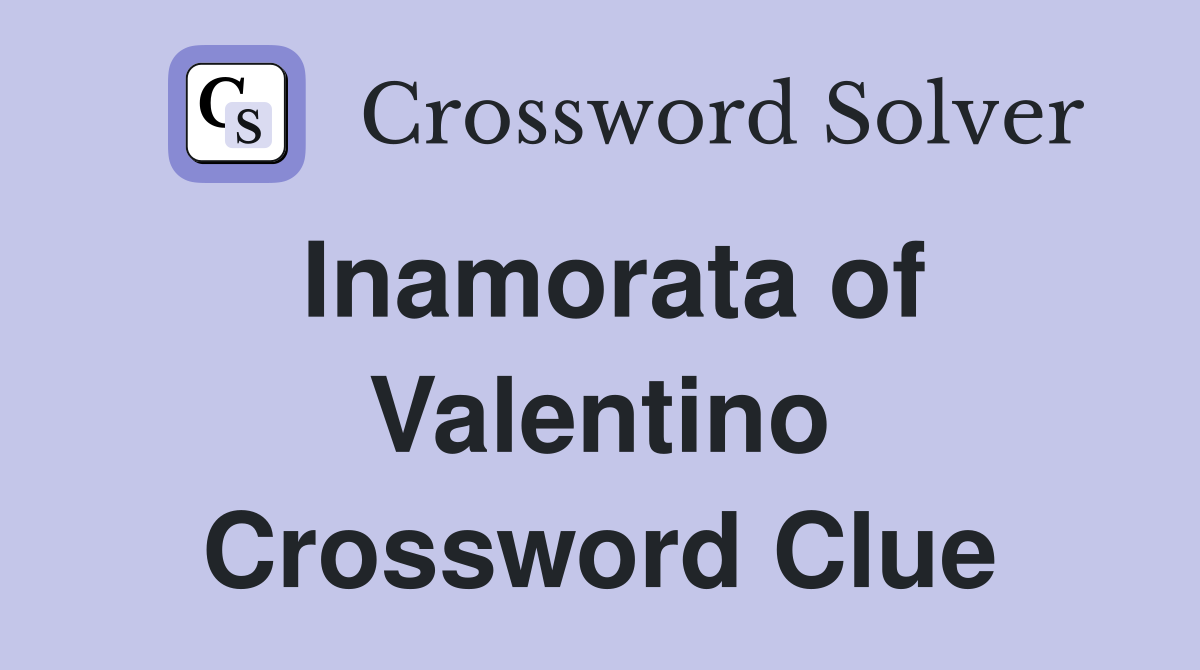 Inamorata of Valentino Crossword Clue