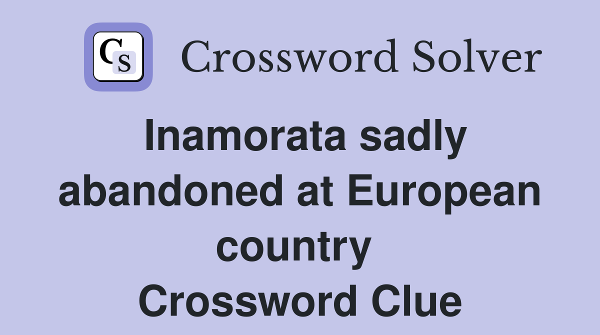 Inamorata sadly abandoned at European country  Crossword Clue