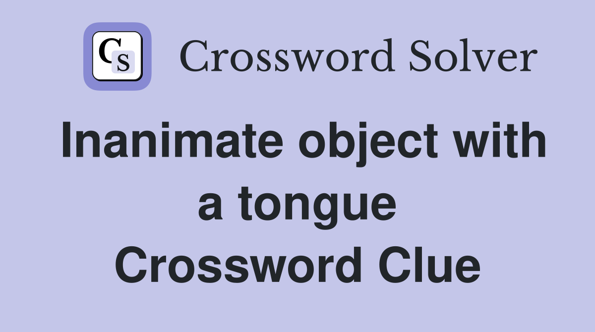 Inanimate object with a tongue Crossword Clue