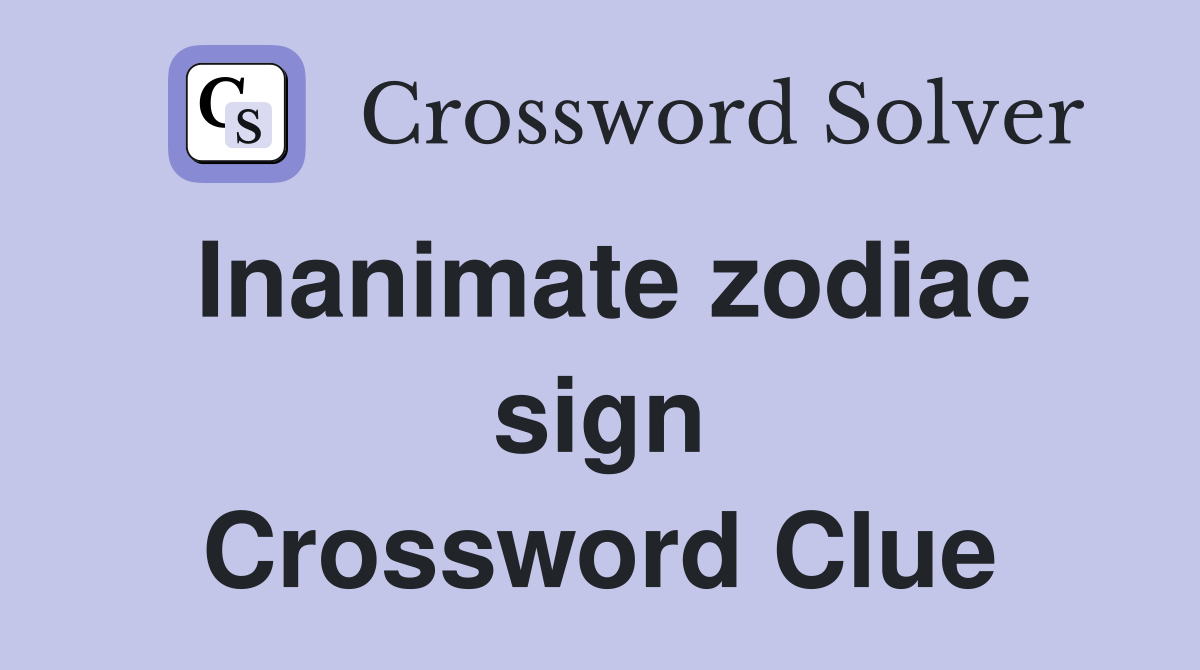 Inanimate zodiac sign Crossword Clue