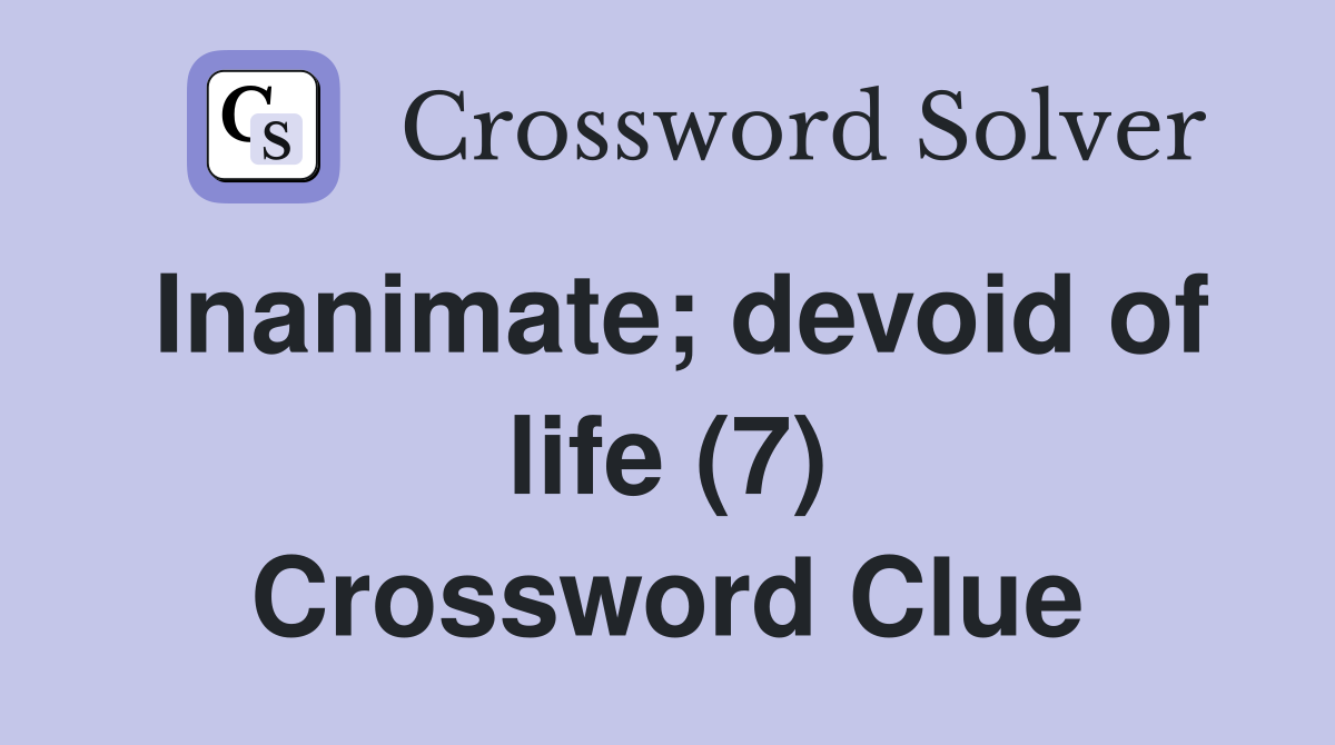 Inanimate; devoid of life (7) Crossword Clue