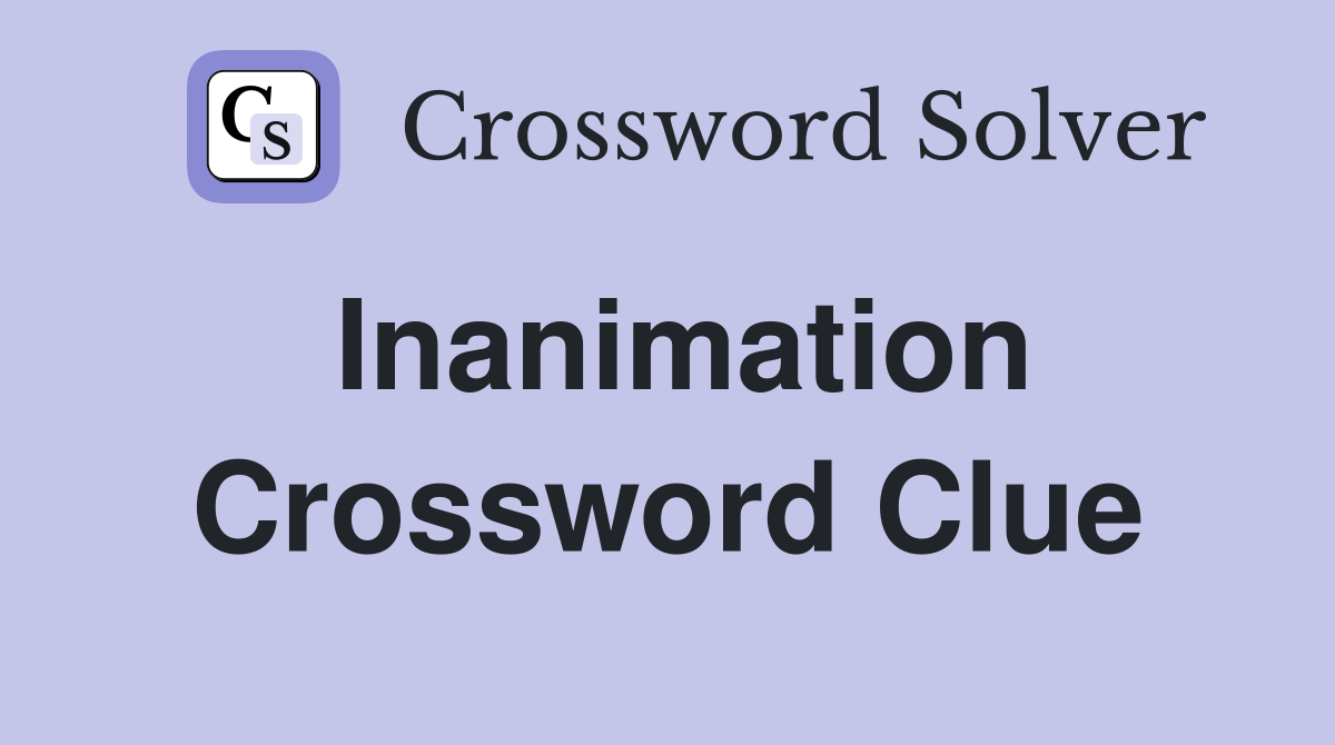 Inanimation Crossword Clue