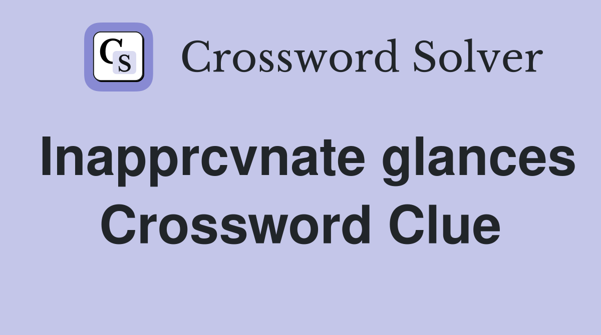 Inapprcvnate glances Crossword Clue
