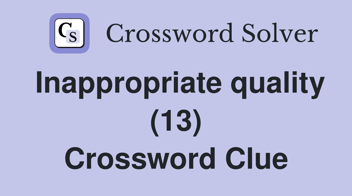 Inappropriate quality (13) Crossword Clue