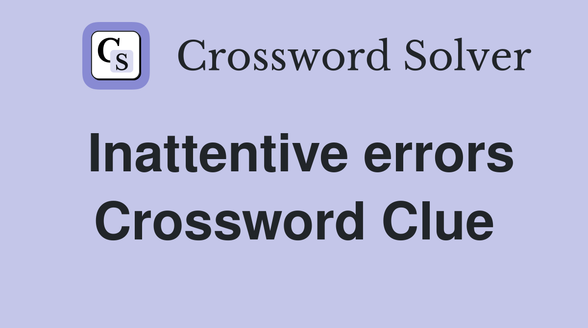 Inattentive errors Crossword Clue