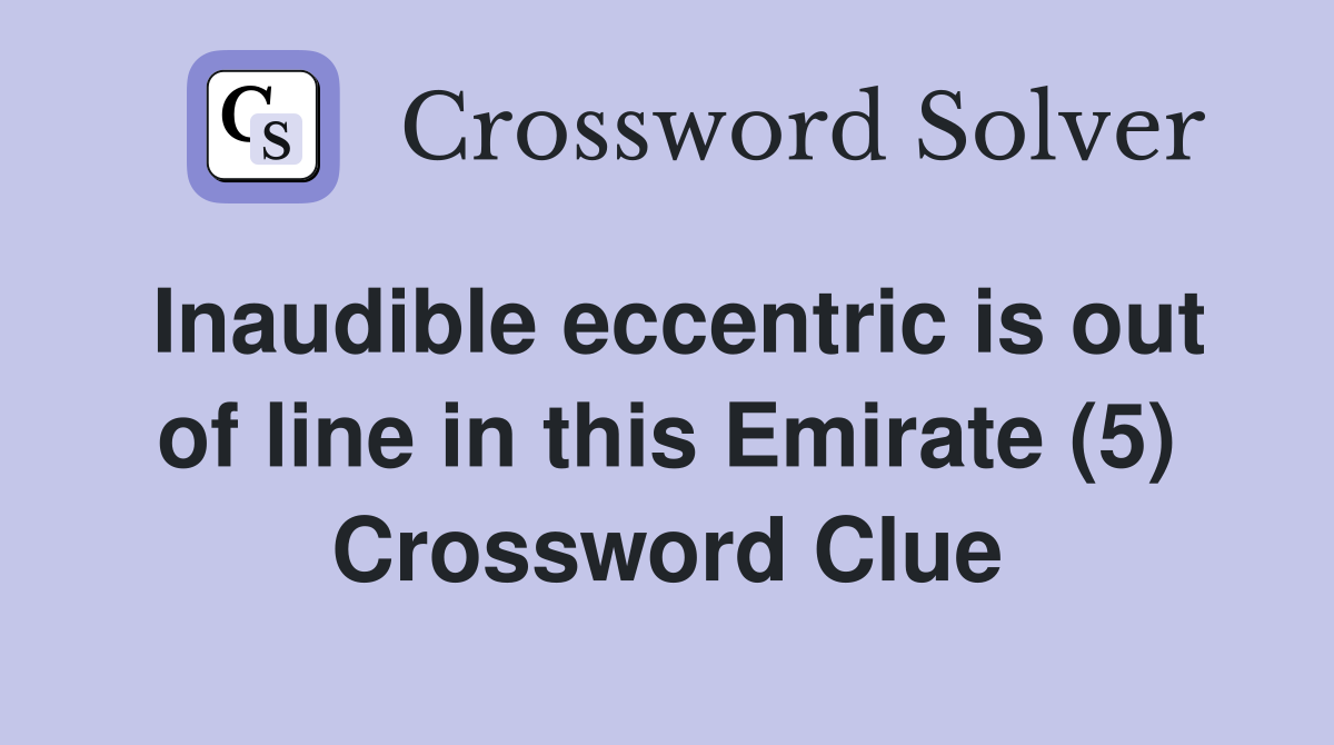 Inaudible eccentric is out of line in this Emirate (5) Crossword Clue