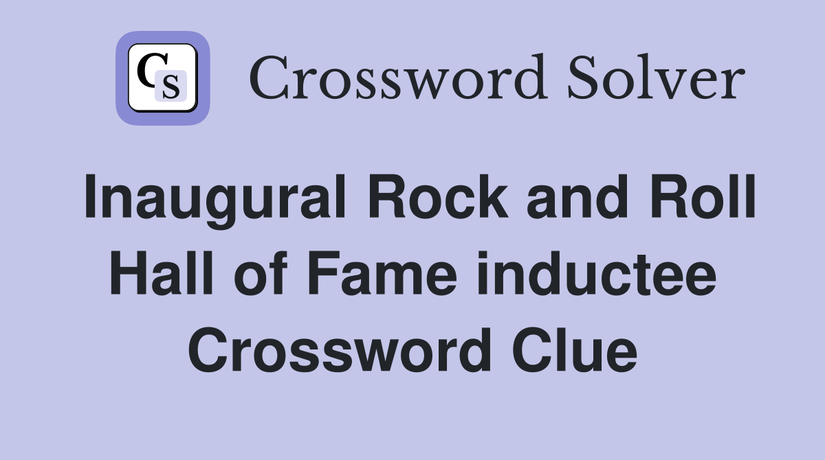 Inaugural Rock and Roll Hall of Fame inductee Crossword Clue