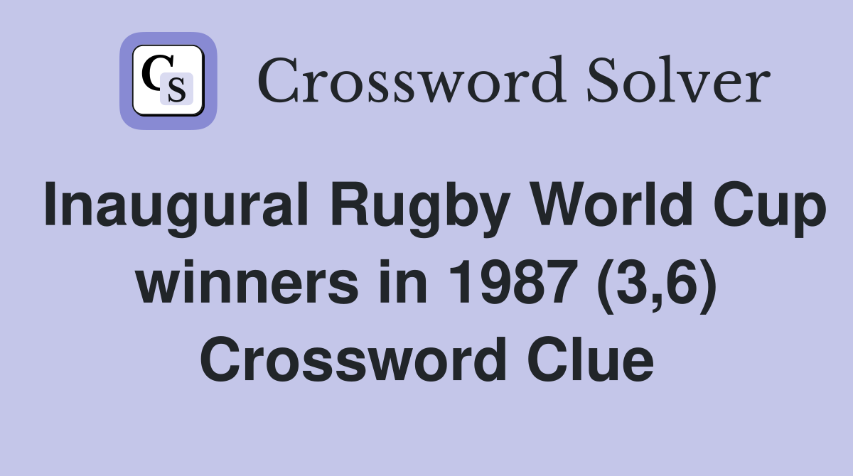 Inaugural Rugby World Cup winners in 1987 (3,6) Crossword Clue