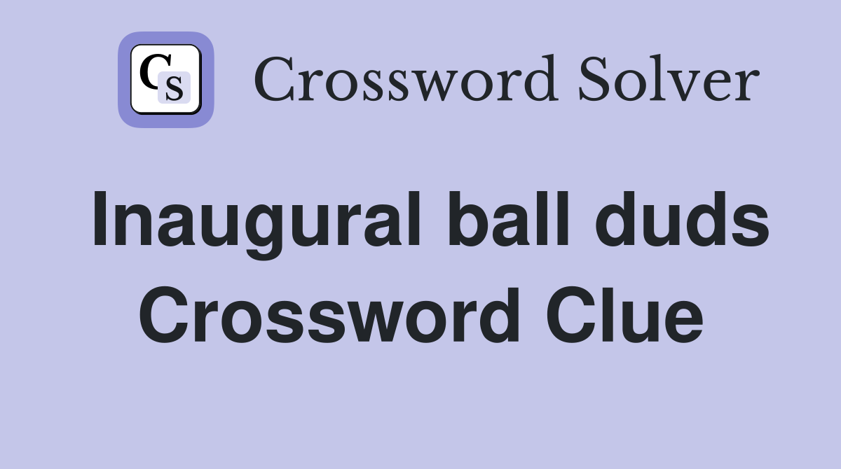 Inaugural ball duds Crossword Clue