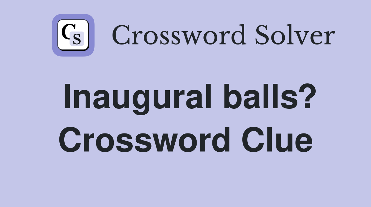Inaugural balls? Crossword Clue
