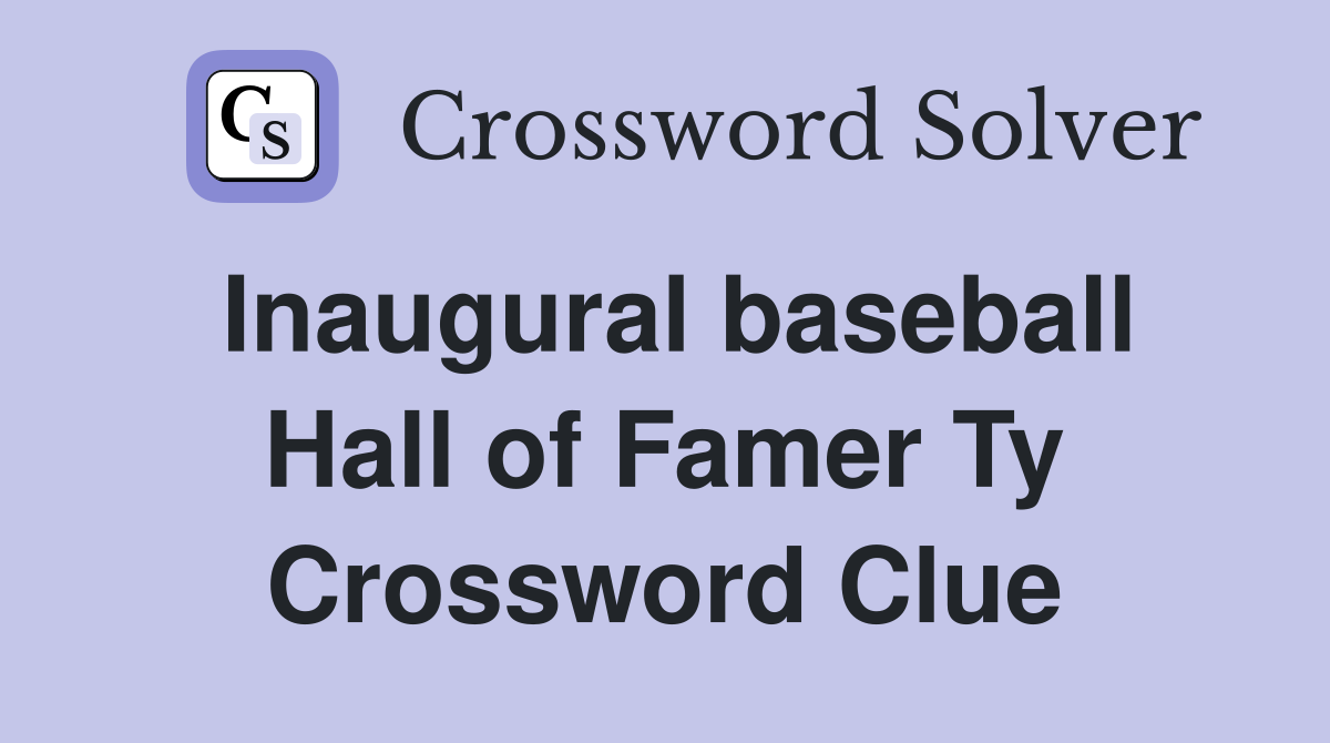 Inaugural baseball Hall of Famer Ty Crossword Clue