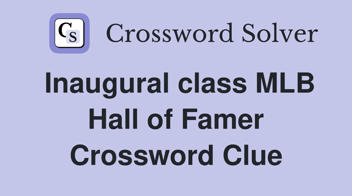 Inaugural class MLB Hall of Famer Crossword Clue