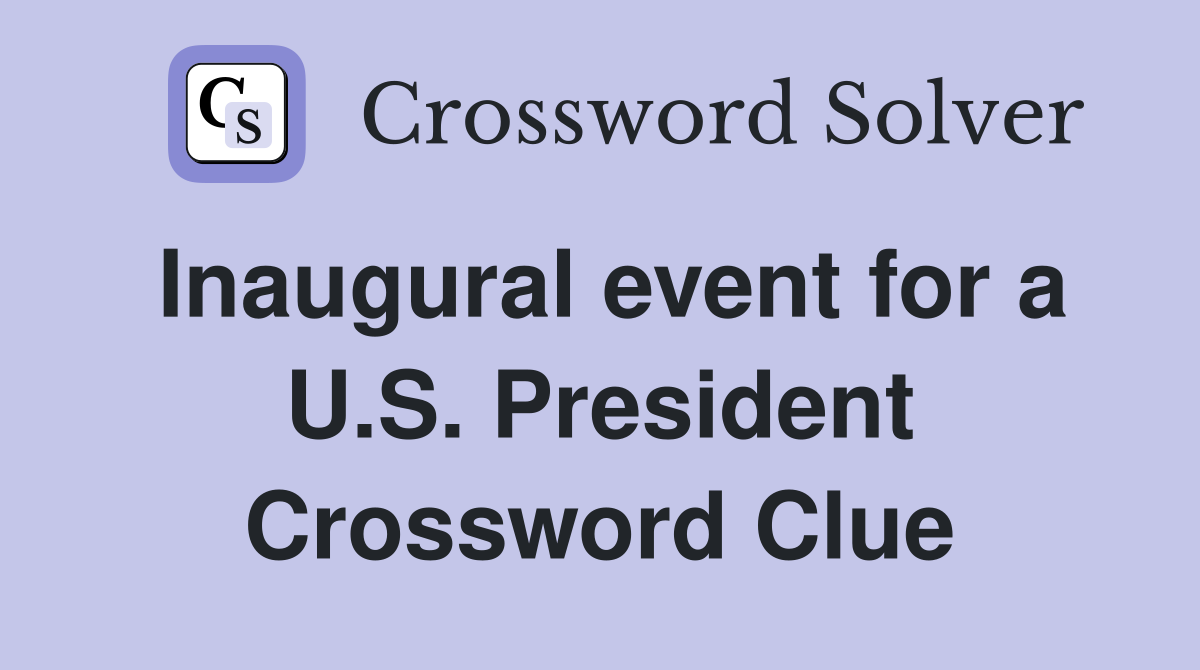 Inaugural event for a U.S. President Crossword Clue