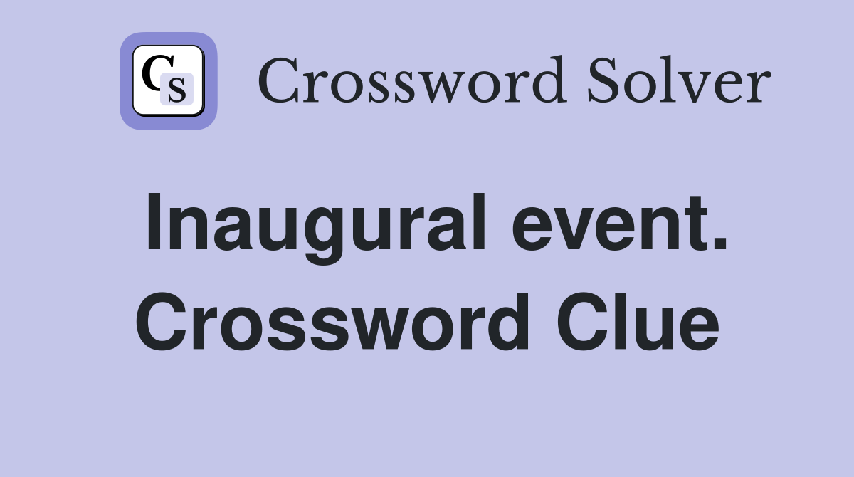 Inaugural event. Crossword Clue