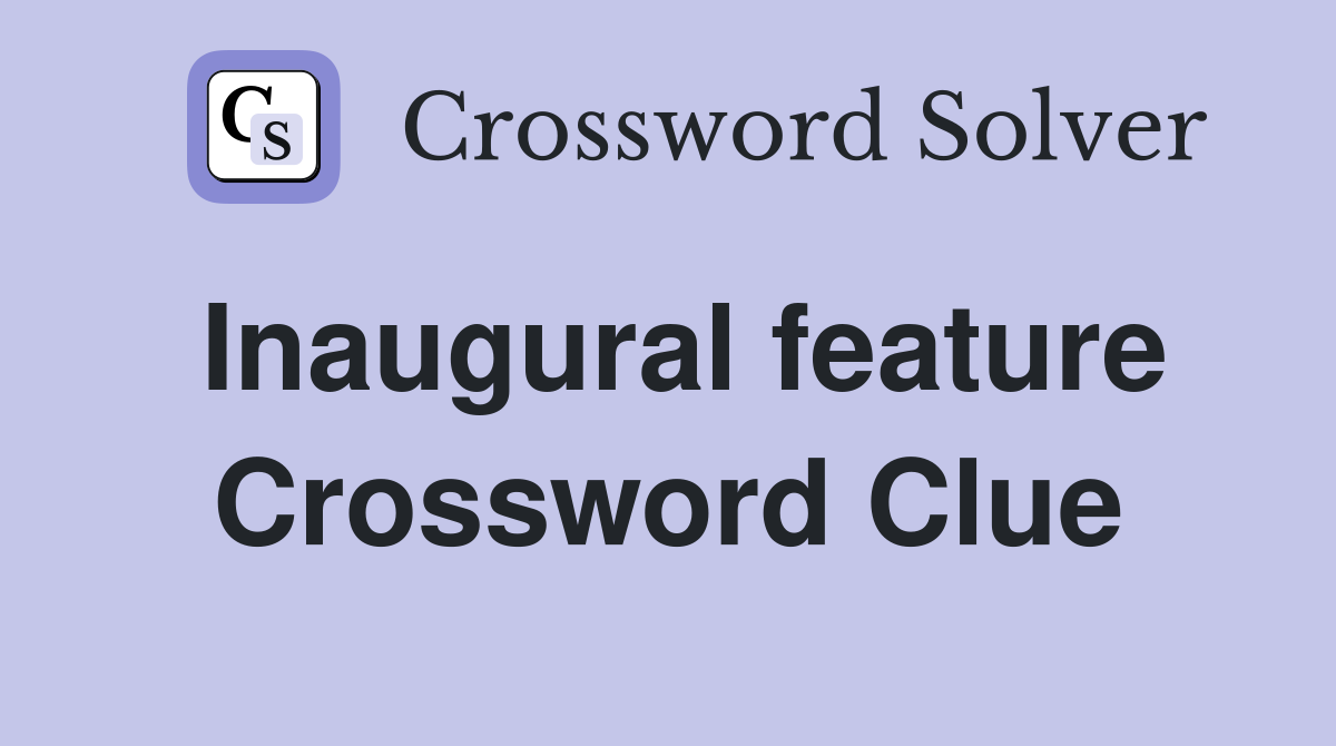 Inaugural feature Crossword Clue