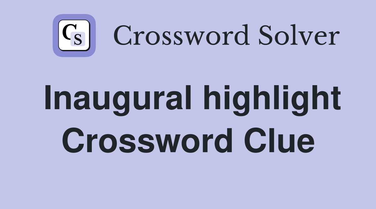 Inaugural highlight Crossword Clue