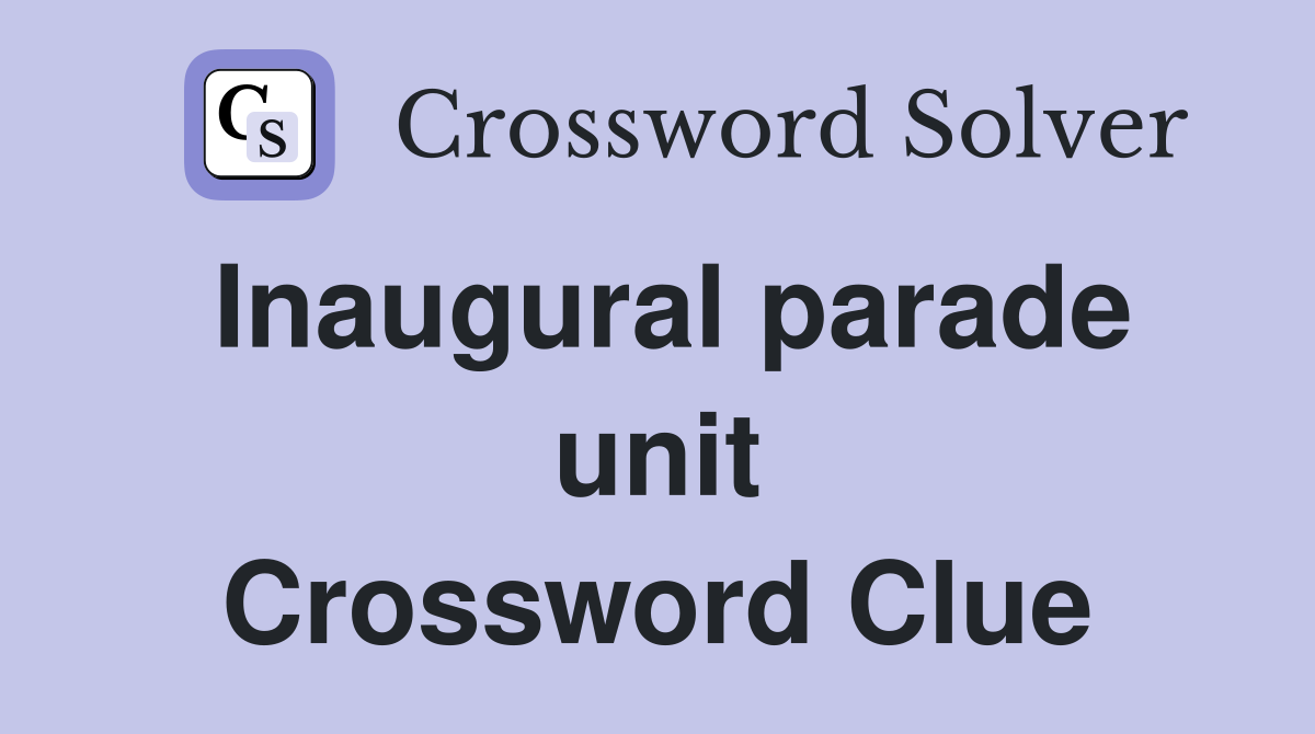 Inaugural parade unit Crossword Clue