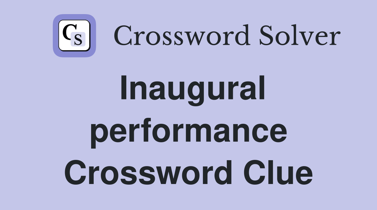 Inaugural performance Crossword Clue
