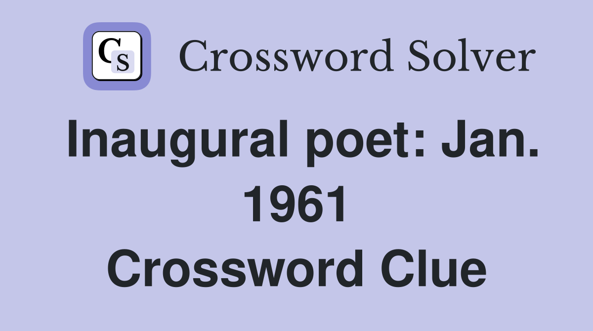 Inaugural poet: Jan. 1961 Crossword Clue