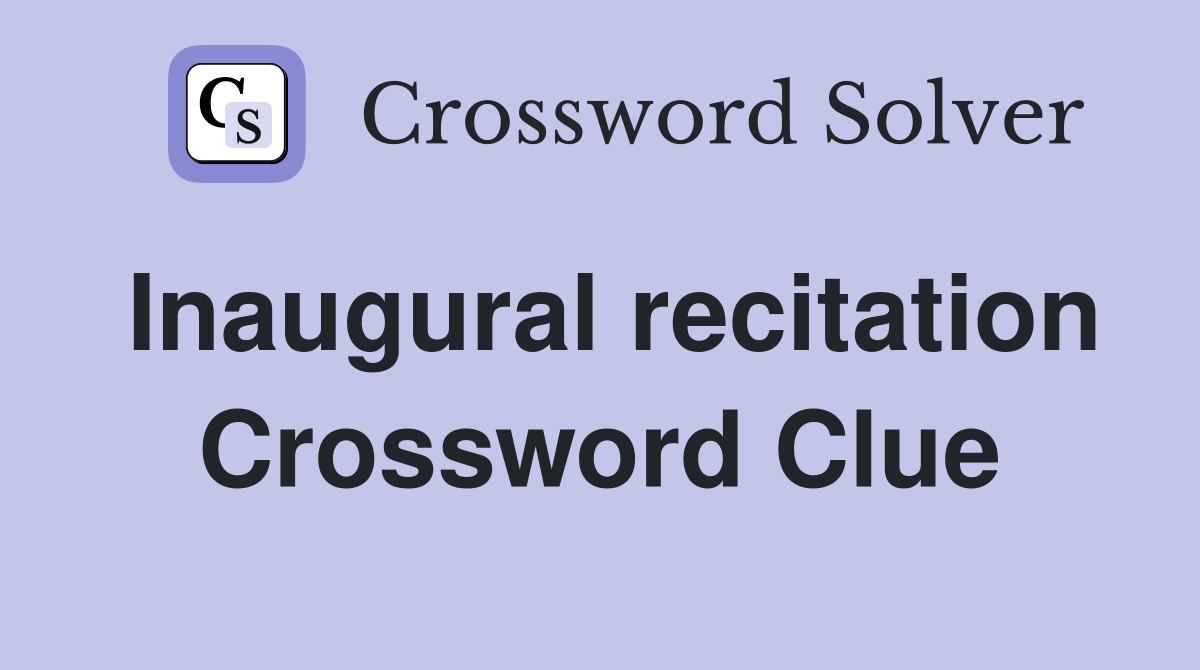 Inaugural recitation Crossword Clue