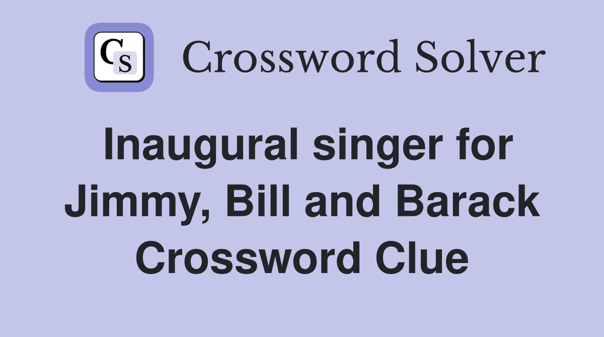 Inaugural singer for Jimmy, Bill and Barack Crossword Clue