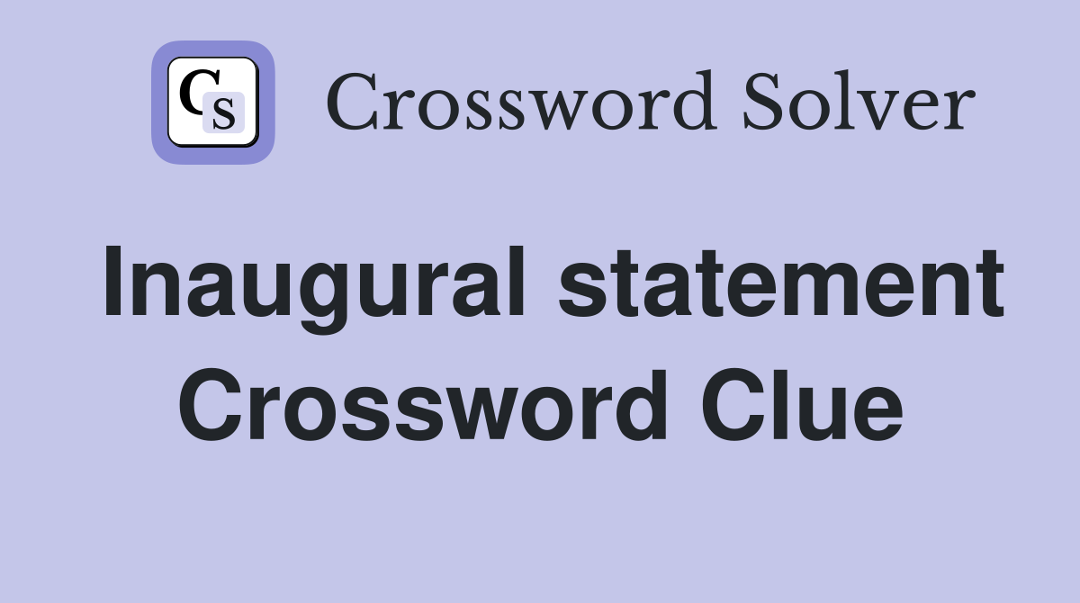 Inaugural statement Crossword Clue