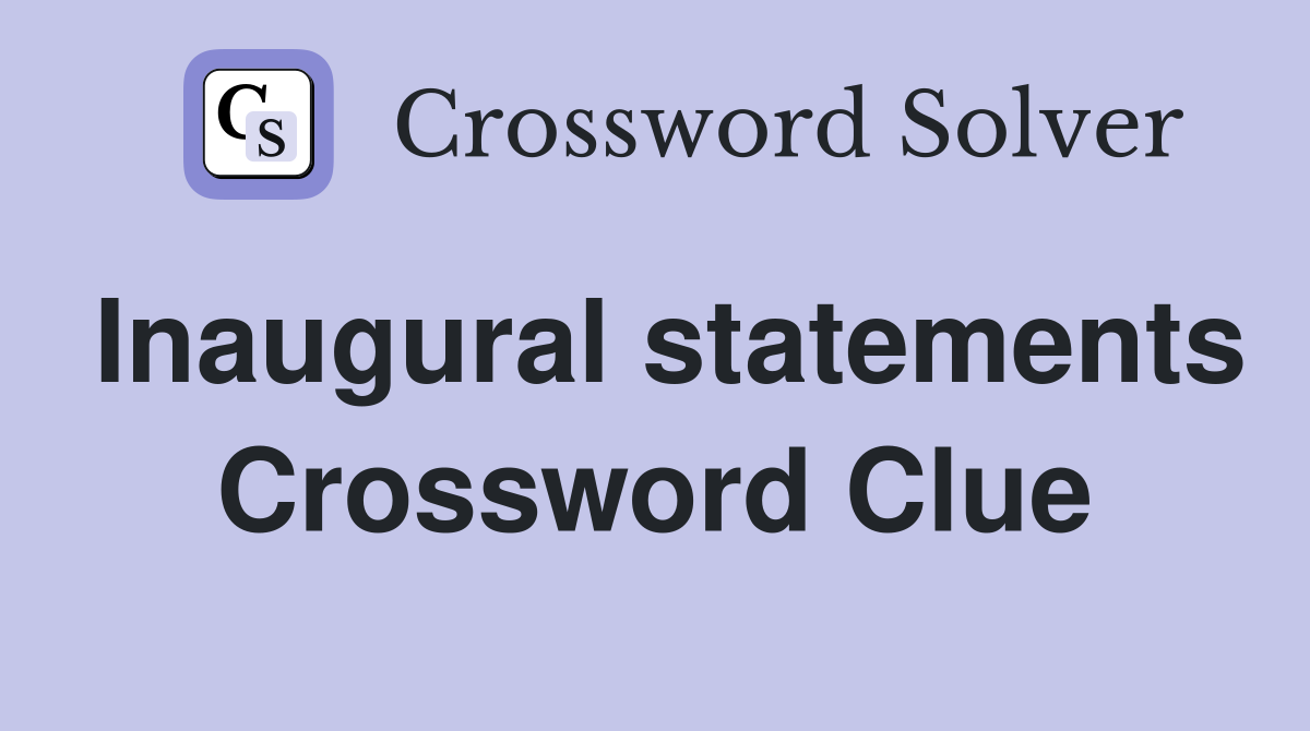 Inaugural statements Crossword Clue