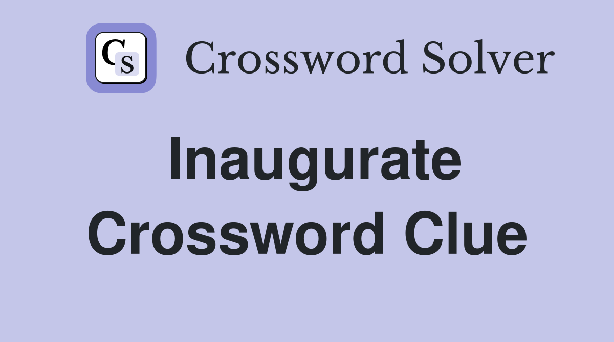 Inaugurate Crossword Clue