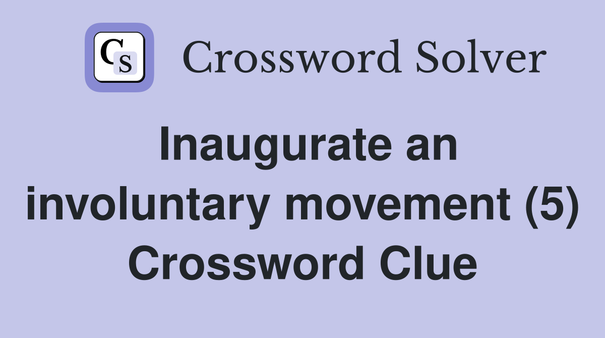Inaugurate an involuntary movement (5) Crossword Clue
