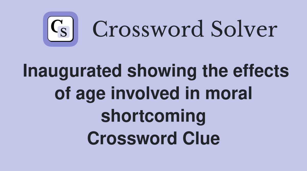 Inaugurated showing the effects of age involved in moral shortcoming Crossword Clue