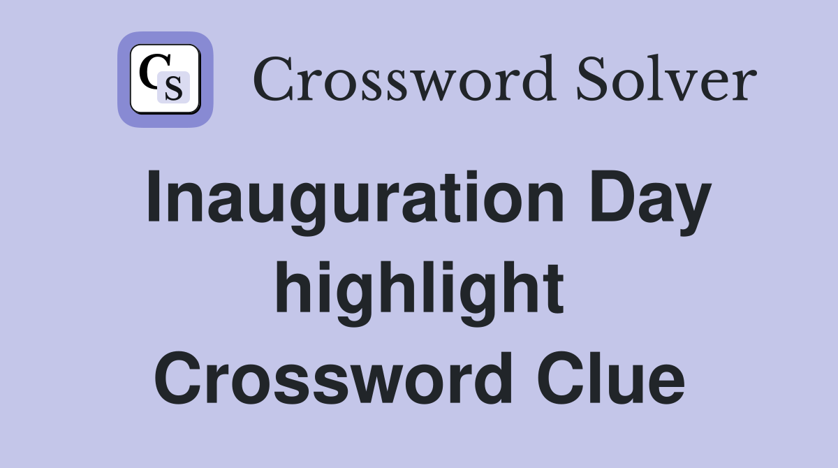 Inauguration Day highlight Crossword Clue