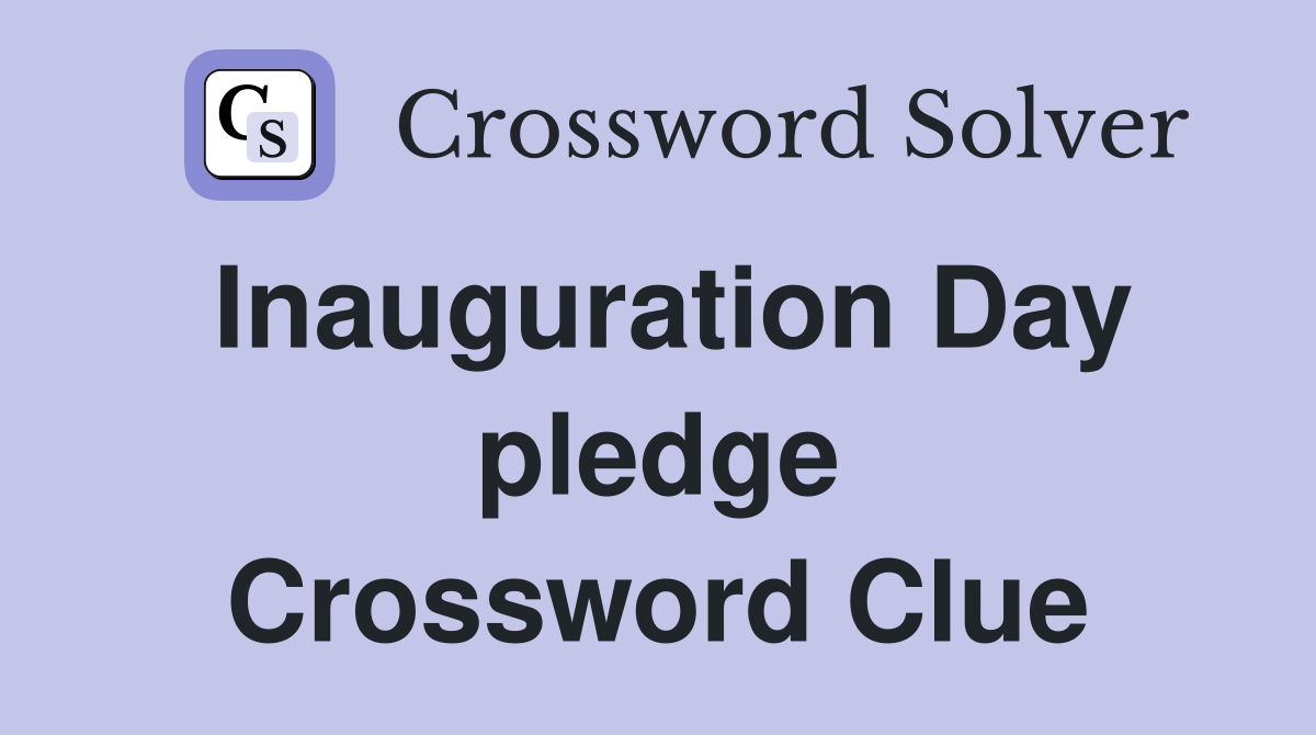 Inauguration Day pledge Crossword Clue