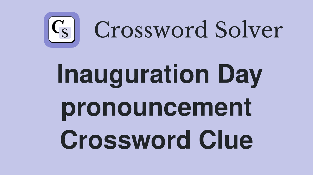 Inauguration Day pronouncement Crossword Clue