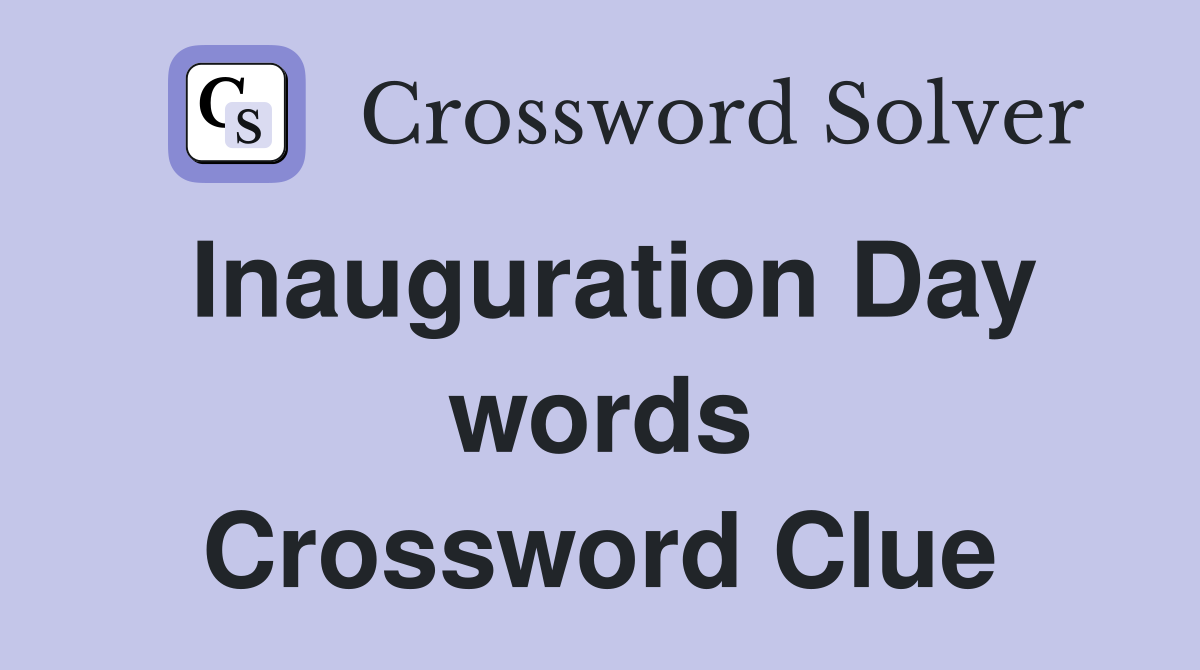 Inauguration Day words Crossword Clue