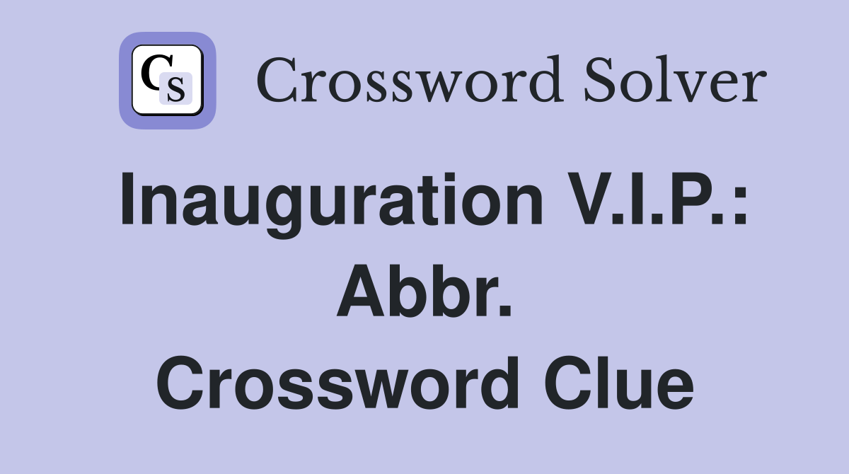 Inauguration V.I.P.: Abbr. Crossword Clue