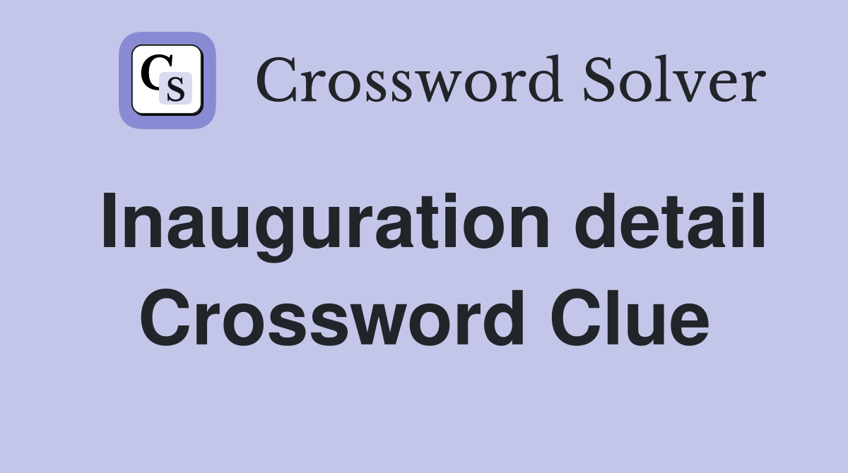 Inauguration detail Crossword Clue
