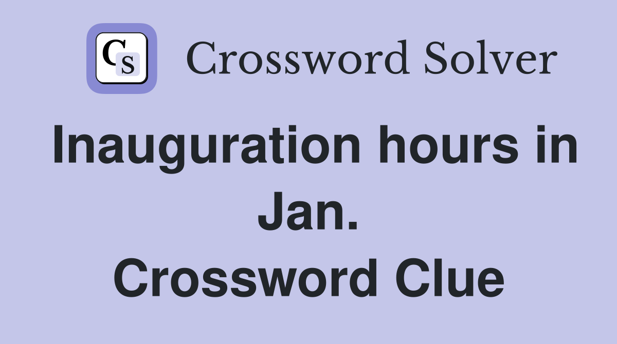 Inauguration hours in Jan. Crossword Clue