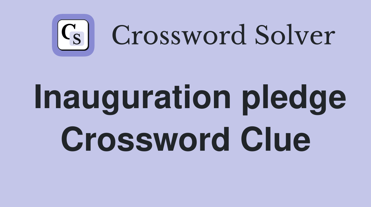 Inauguration pledge Crossword Clue