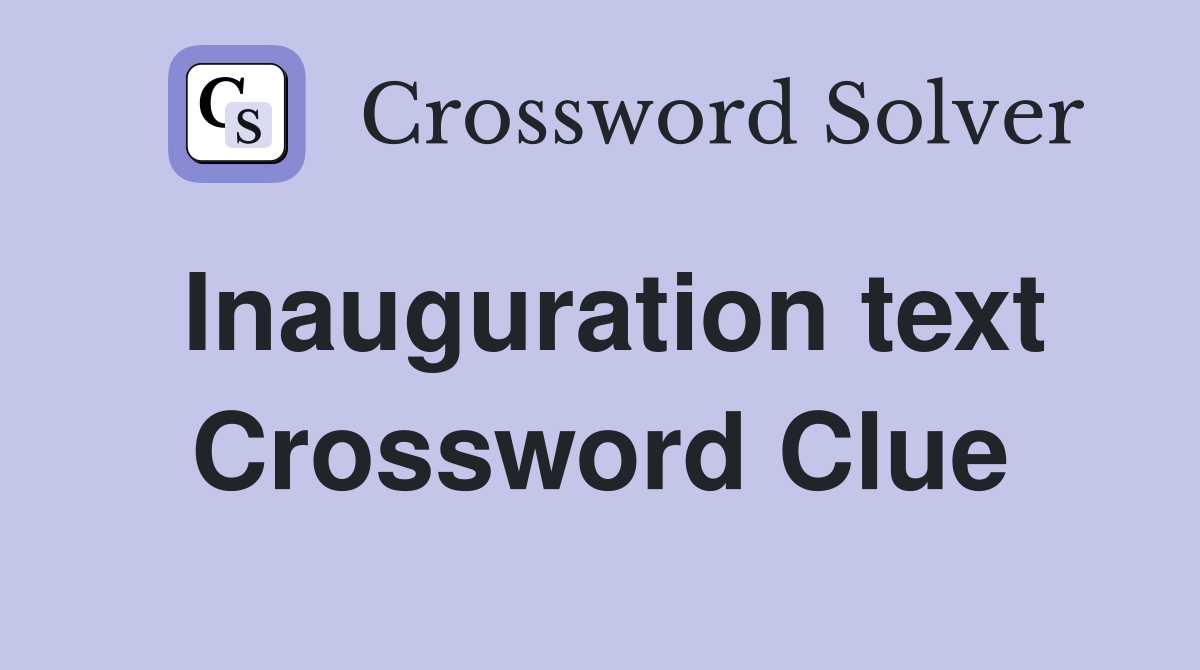 Inauguration text Crossword Clue