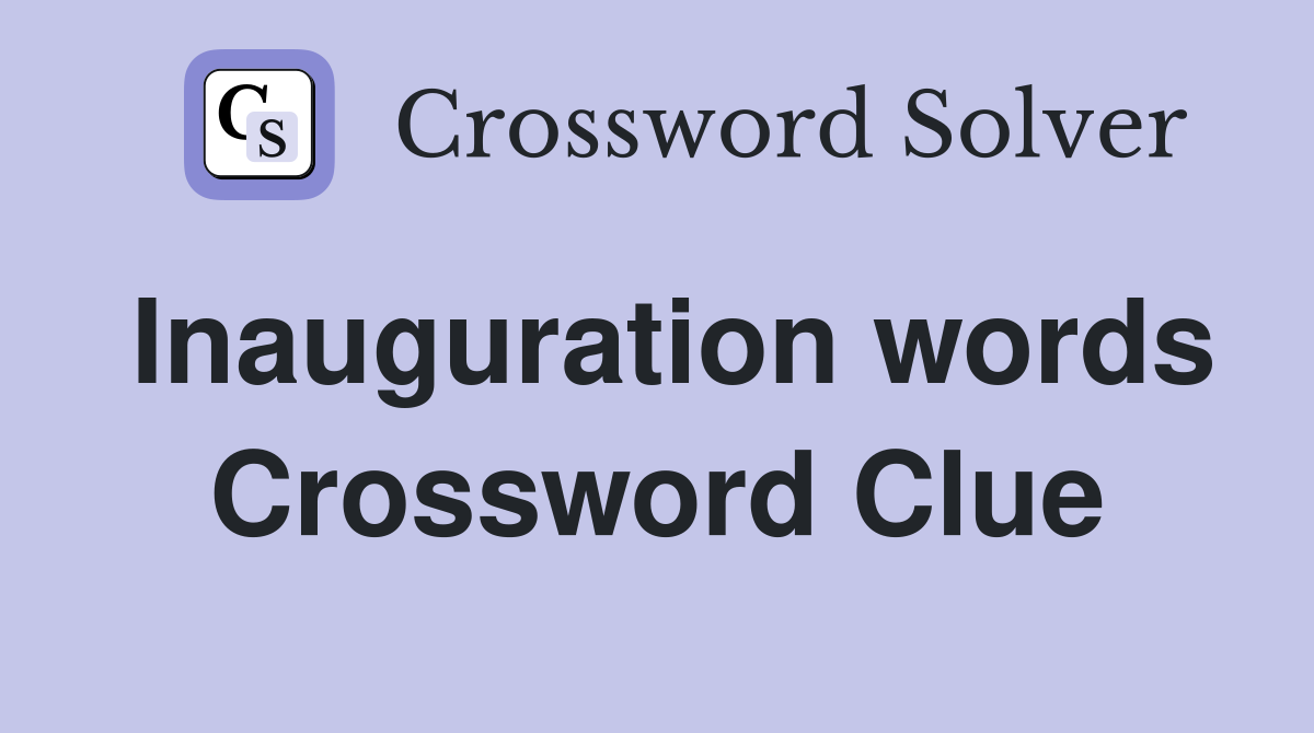 Inauguration words Crossword Clue