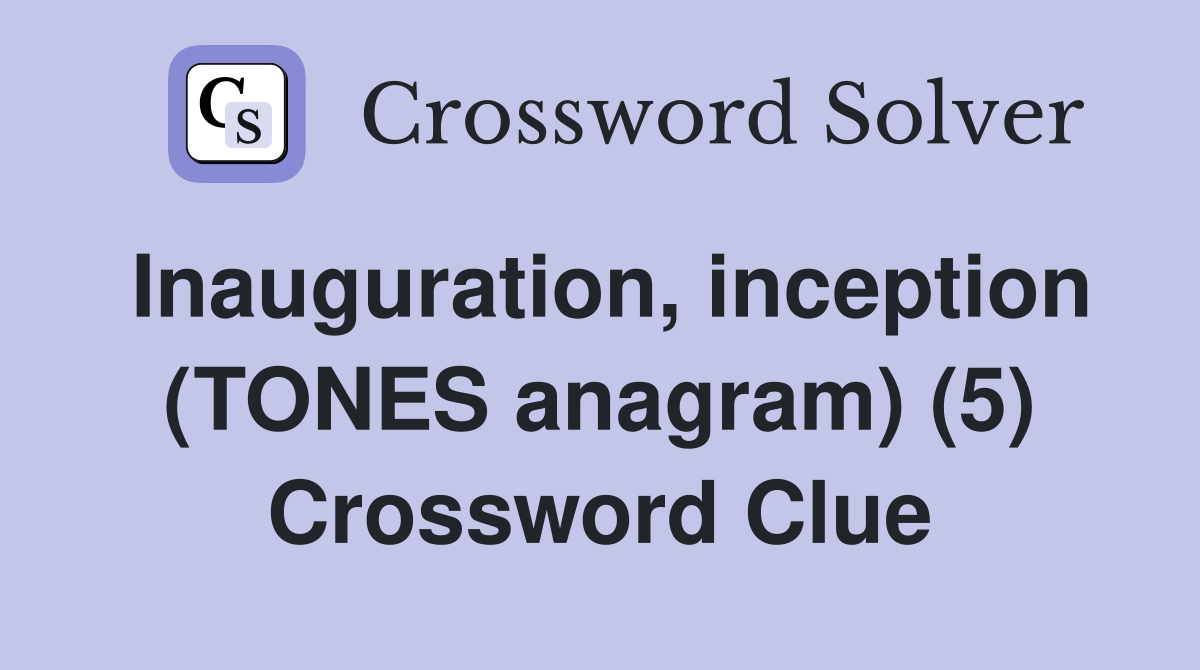 Inauguration, inception (TONES anagram) (5) Crossword Clue